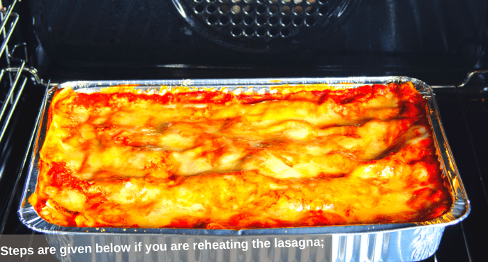 Steps are given below if you are reheating the lasagna;