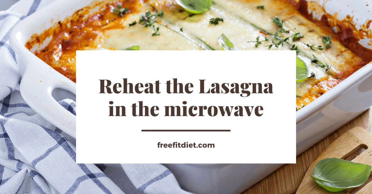 Reheat the Lasagna in the microwave