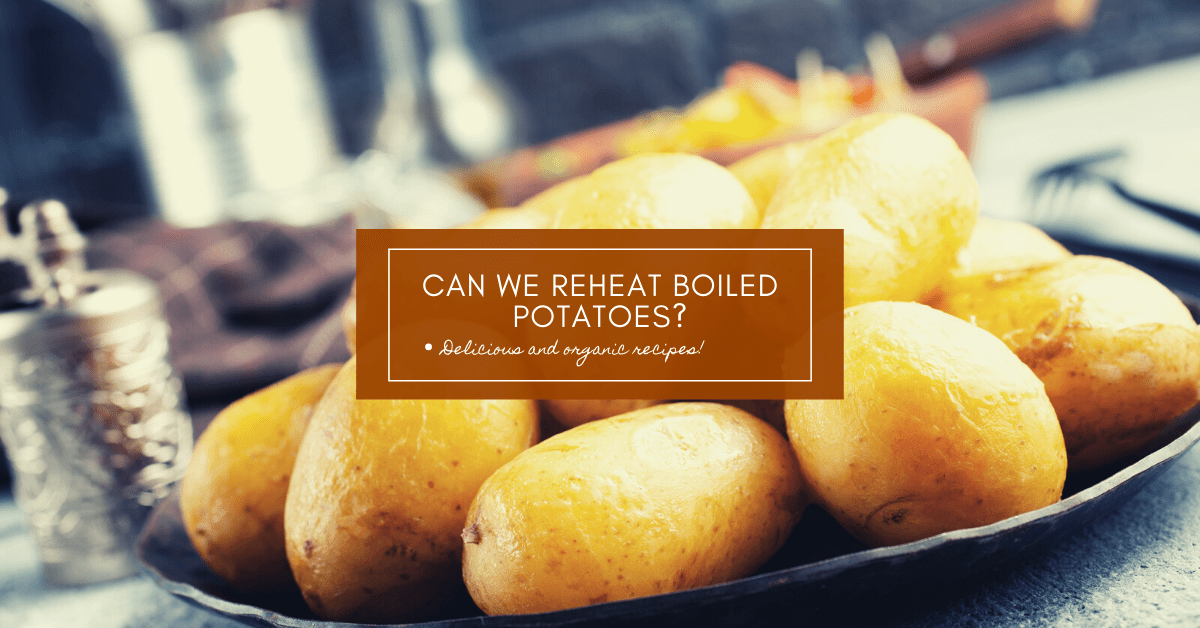 Can We Reheat Boiled Potatoes