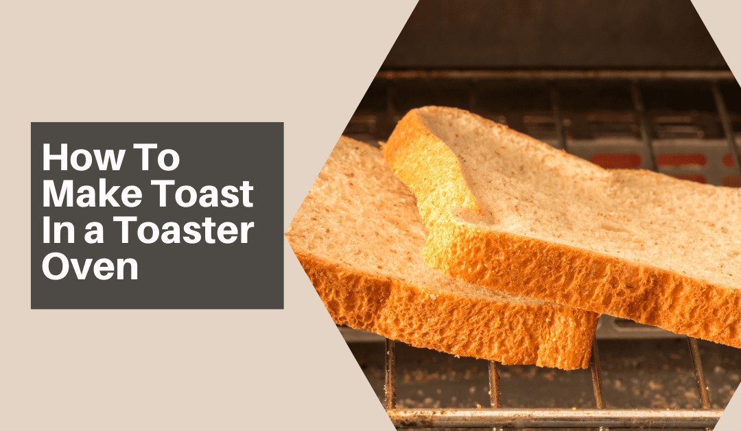 How To Make Toast In a Toaster Oven