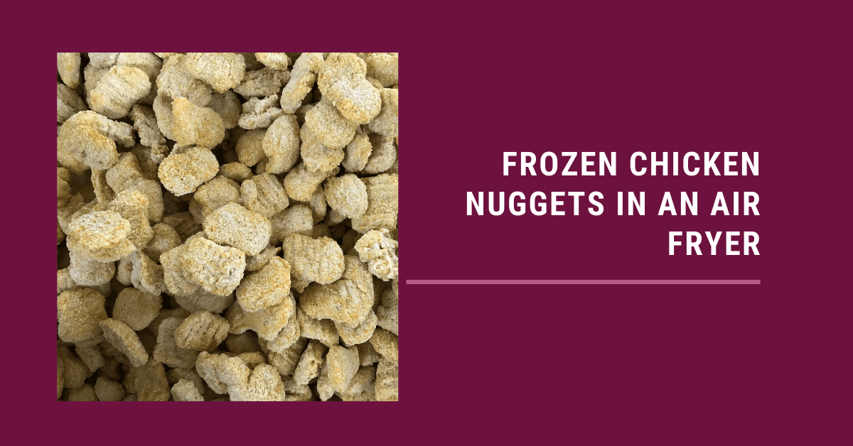 Frozen Chicken Nuggets in an Air fryer