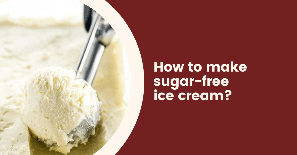 How to make sugar-free ice cream?
